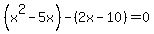 %28x%5E2-5x%29-%282x-10%29=0