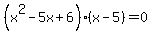 %28x%5E2-5x%2B6%29%28x-5%29=0