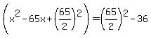 %28x%5E2-65x%2B%2865%2F2%29%5E2%29=%2865%2F2%29%5E2-36
