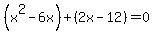 %28x%5E2-6x%29%2B%282x-12%29=0
