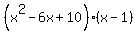 %28x%5E2-6x%2B10%29%28x-1%29