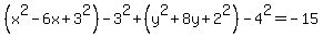 %28x%5E2-6x%2B3%5E2%29-3%5E2%2B%28y%5E2%2B8y%2B2%5E2%29-4%5E2=-15