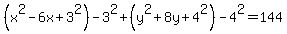 %28x%5E2-6x%2B3%5E2%29-3%5E2%2B%28y%5E2%2B8y%2B4%5E2%29-4%5E2=144+