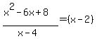 %28x%5E2-6x%2B8%29%2F%28x-4%29=%28x-2%29