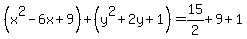 %28x%5E2-6x%2B9%29%2B%28y%5E2%2B2y%2B1%29=15%2F2%2B9%2B1