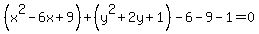 %28x%5E2-6x%2B9%29%2B%28y%5E2%2B2y%2B1%29-6-9-1=0