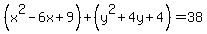 %28x%5E2-6x%2B9%29%2B%28y%5E2%2B4y%2B4%29=38