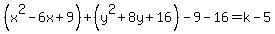 %28x%5E2-6x%2B9%29%2B%28y%5E2%2B8y%2B16%29-9-16=k-5