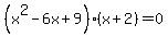 %28x%5E2-6x%2B9%29+%28x%2B2%29+=+0
