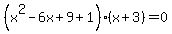 %28x%5E2-6x%2B9%2B1%29%28x%2B3%29=0