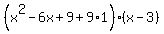%28x%5E2-6x%2B9%2B9%2A1%29%28x-3%29