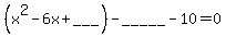 %28x%5E2-6x%2B___%29-_____-10=0