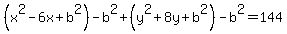 %28x%5E2-6x%2Bb%5E2%29-b%5E2%2B%28y%5E2%2B8y%2Bb%5E2%29-b%5E2=144+