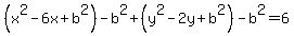 %28x%5E2-6x%2Bb%5E2%29-b%5E2%2B%28y%5E2-2y%2Bb%5E2%29-b%5E2=6