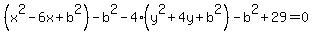%28x%5E2-6x%2Bb%5E2%29-b%5E2-4%28y%5E2%2B4y%2Bb%5E2%29-b%5E2%2B29=0