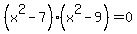 %28x%5E2-7%29%28x%5E2-9%29=0