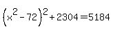 %28x%5E2-72%29%5E2%2B2304=5184