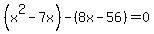 %28x%5E2-7x%29-%288x-56+%29=+0