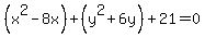 %28x%5E2-8x%29%2B+%28y%5E2%2B6y%29%2B21=0