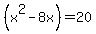 %28x%5E2-8x%29=20