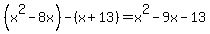 %28x%5E2-8x%29-%28x%2B13%29+=+x%5E2+-+9x+-+13