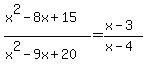 %28x%5E2-8x%2B15%29%2F%28x%5E2-9x%2B20%29=%28x-3%29%2F%28x-4%29