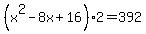 %28x%5E2-8x%2B16%29%2A2=392