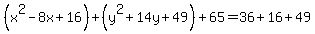 %28x%5E2-8x%2B16%29%2B%28y%5E2%2B14y%2B49%29%2B65=36%2B16%2B49