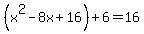 %28x%5E2-8x%2B16%29%2B6=16