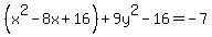 %28x%5E2-8x%2B16%29%2B9y%5E2-16=-7