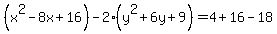 %28x%5E2-8x%2B16%29-2%28y%5E2%2B6y%2B9%29=4%2B16-18