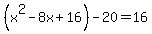 %28x%5E2-8x%2B16%29-20=16