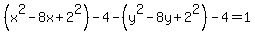 %28x%5E2-8x%2B2%5E2%29-4-%28y%5E2-8y%2B2%5E2%29-4+=1