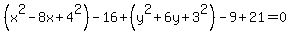 %28x%5E2-8x%2B4%5E2%29-16%2B+%28y%5E2%2B6y%2B3%5E2%29-9%2B21=0