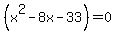 %28x%5E2-8x-33%29=0