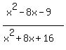%28x%5E2-8x-9%29%2F%28x%5E2%2B8x%2B16%29