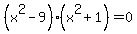 %28x%5E2-9%29%28x%5E2%2B1%29=0+