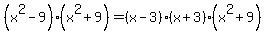 %28x%5E2-9%29%28x%5E2%2B9%29=%28x-3%29%28x%2B3%29%28x%5E2%2B9%29