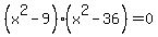 %28x%5E2-9%29%2A%28x%5E2-36%29+=+0