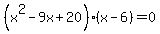 \"%28x%5E2-9x%2B20%29%28x-6%29=0\"