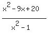 %28x%5E2-9x%2B20%29%2F%28x%5E2-1%29