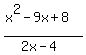 %28x%5E2-9x%2B8%29%2F%282x-4%29