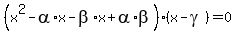 %28x%5E2-alpha%2Ax-beta%2Ax%2Balpha%2Abeta%29%28x-gamma%29=0