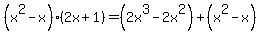 %28x%5E2-x%29%282x%2B1%29=%282x%5E3-2x%5E2%29%2B%28x%5E2-x%29