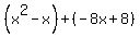 %28x%5E2-x%29%2B%28-8x%2B8%29