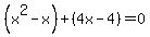 %28x%5E2-x%29%2B%284x-4%29=0