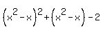 %28x%5E2-x%29%5E2%2B%28x%5E2-x%29-2