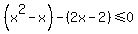 %28x%5E2-x%29-%282x-2%29+%3C=+0%29