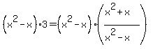 %28x%5E2-x%293+=+%28x%5E2-x%29%28%28x%5E2%2Bx%29%2F%28x%5E2-x%29%29