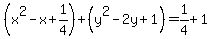 %28x%5E2-x%2B1%2F4%29%2B%28y%5E2-2y%2B1%29=1%2F4%2B1